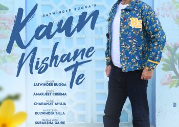 Singer Satwinder Bugga's romantic song "Kaun Nishane Te" released